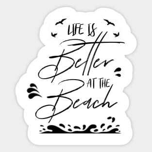 LIFE IS BETTER AT THE BEACH DESIGN Sticker